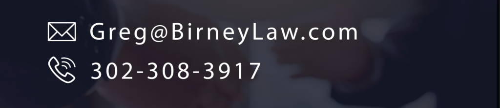 Email greg@birneylaw.com or call 302-308-3917